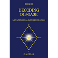 Decoding Dis-Ease: Metaphysical Interpretation