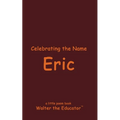 Celebrating the Name Eric