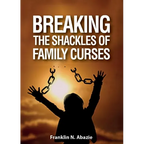 Breaking the Shackles of Family Curses: Deliverance from the Curses of Life - Paperback