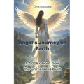 Angel's Journey on Earth: A book about how the universe is built.