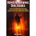Remote Viewing Dialogues: Psychic spy veterans from the 23 Year, U.S. Military and Intelligence Remote Viewing programs, share their experiences