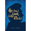 He Don't Look Like Elvis