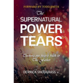 The Supernatural Power of Tears: Turning our hearts back to The Father