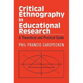 Critical Ethnography in Educational Research: A Theoretical and Practical Guide