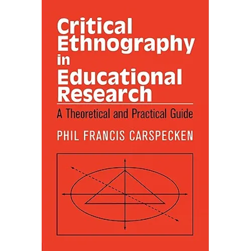 Critical Ethnography in Educational Research: A Theoretical and Practical Guide