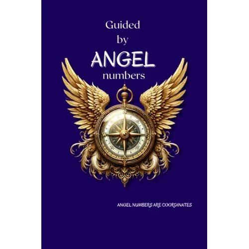Guided By Angel Numbers: Angel Numbers are Coordinates