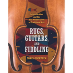 Rugs, Guitars, and Fiddling: Intensification and the Rich Modern Lives of Traditional Arts - Paperback