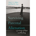 Surviving Parental Alienation: A Journey of Hope and Healing