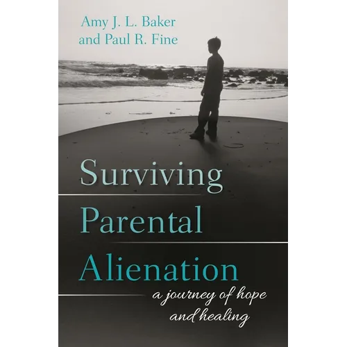 Surviving Parental Alienation: A Journey of Hope and Healing