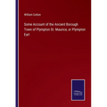 Some Account of the Ancient Borough Town of Plympton St. Maurice, or Plympton Earl