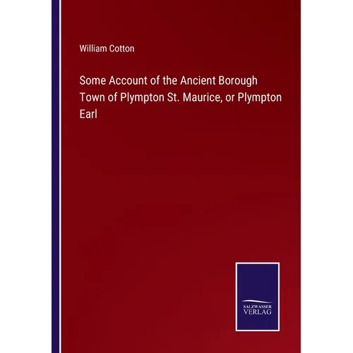 Some Account of the Ancient Borough Town of Plympton St. Maurice, or Plympton Earl