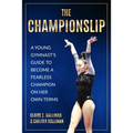The Championslip: A Young Gymnast's Guide to Become a Fearless Champion on Her Own Terms