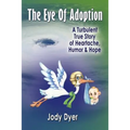 The Eye of Adoption: A Turbulent True Story of Heartache, Humor, & Hope