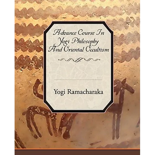 Advance Course in Yogi Philosophy and Oriental Occultism