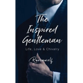 The Inspired Gentleman: Life, Love & Chivalry