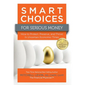 Smart Choices for Serious Money: How to Protect, Preserve, and Thrive in Uncertain Economic Times