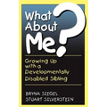 What about Me?: Growing Up with a Developmentally Disabled Sibling