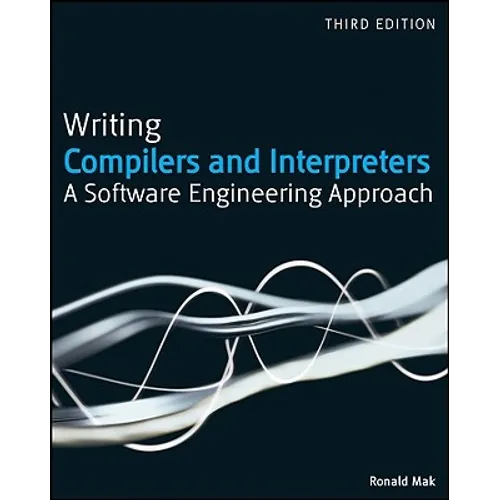 Writing Compilers and Interpreters: A Software Engineering Approach