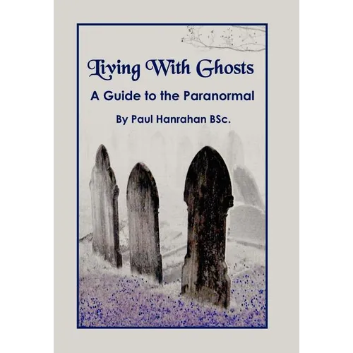 Living with Ghosts: A Guide to the Paranormal