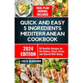 Quick and Easy 5 Ingredients Mediterranean Cookbook: 50 Healthy Recipes for Overall Well-Being