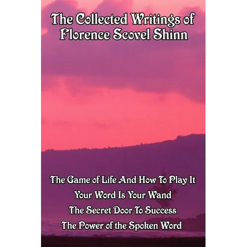 The Collected Writings of Florence Scovel Shinn: A New Thought Omnibus