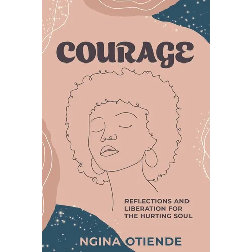 Courage: Reflections and Liberation For the Hurting Soul