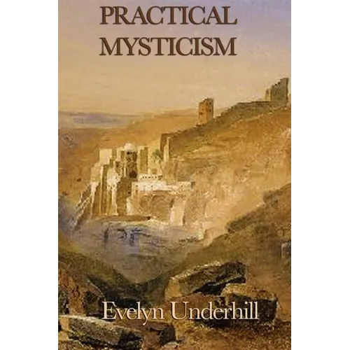 Practical Mysticism: A Guide to the Discipline of the Inner Life