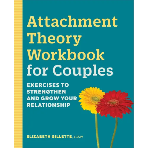 Attachment Theory Workbook for Couples: Exercises to Strengthen and Grow Your Relationship
