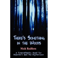 There's Something in the Woods