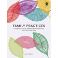 Family Practices: A Guided Journal of Togetherness and Discovery with Your Loved Ones