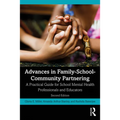 Advances in Family-School-Community Partnering: A Practical Guide for School Mental Health Professionals and Educators