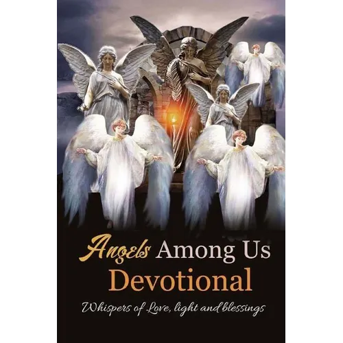 Angels Among Us: Whispers of Love, Light and Blessings