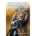 Take Courage, My Daughter: A Journey of Resilience and Faith