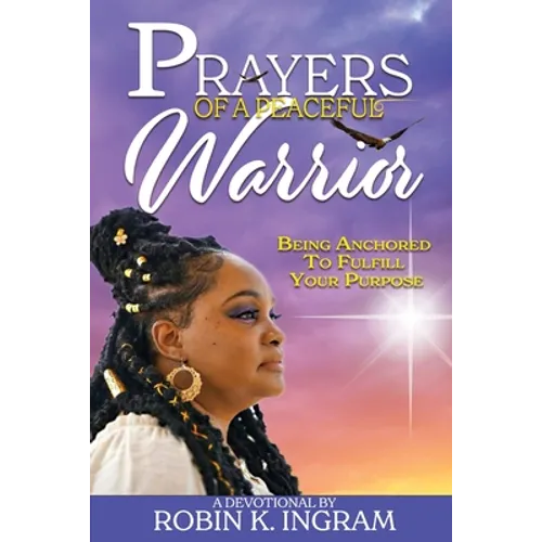 Prayers of a Peaceful Warrior: Being Anchored To Fulfill Your Purpose