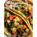 50 Fun and Flavorful Fusion Tacos Recipes