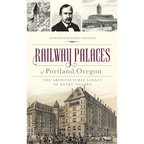 Railway Palaces of Portland, Oregon: The Architectural Legacy of Henry Villard
