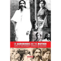 Sri Aurobindo and the Mother: Glimpses of Their Experiments, Experiences and Realisations
