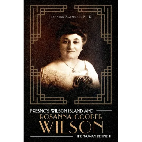 Fresno's Wilson Island and Rosanna Cooper Wilson, the Woman Behind It