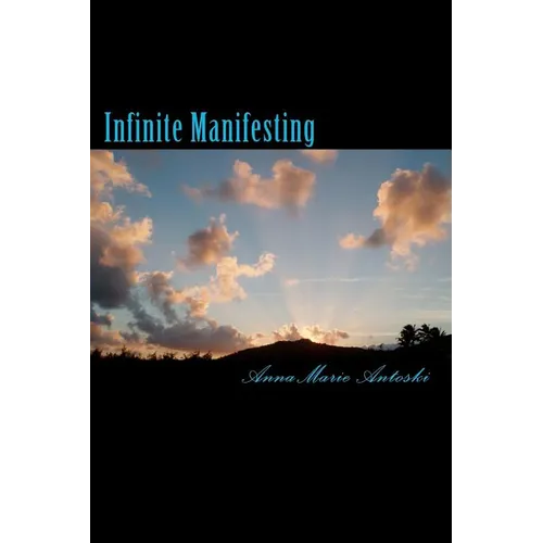 Infinite Manifesting: The Infinite Journey to Your Infinite Self