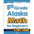 8th Grade Alaska Math for Beginners: Standardized Testing and Home Schooling Study Guide