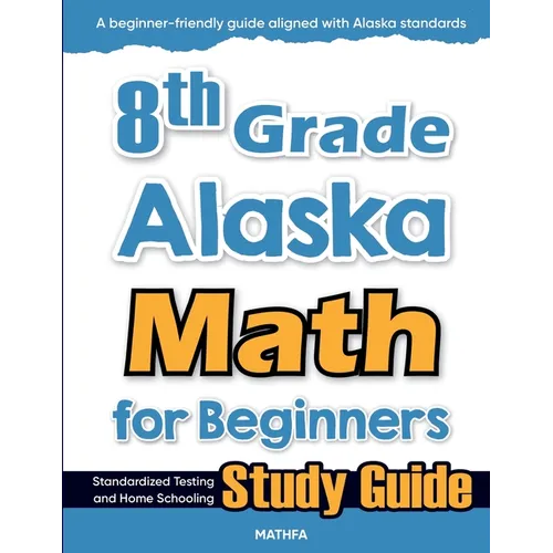 8th Grade Alaska Math for Beginners: Standardized Testing and Home Schooling Study Guide