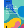Envisioning the Future of Learning for Creativity, Innovation and Entrepreneurship