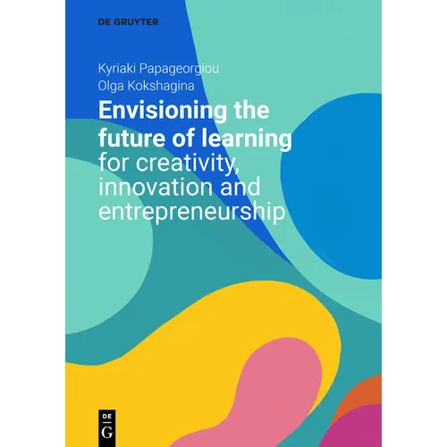 Envisioning the Future of Learning for Creativity, Innovation and Entrepreneurship