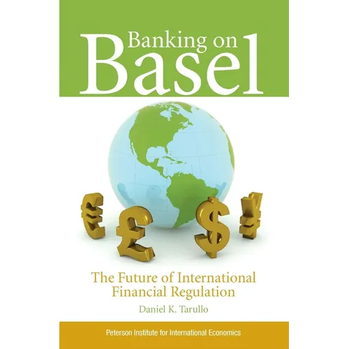 Banking on Basel: The Future of International Financial Regulation