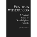 Funerals Without God: A Practical Guide to Non-Religious Funerals
