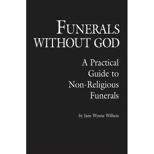 Funerals Without God: A Practical Guide to Non-Religious Funerals