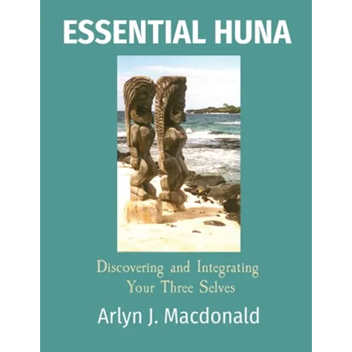 Essential Huna: Discovering and Integrating Your Three Selves