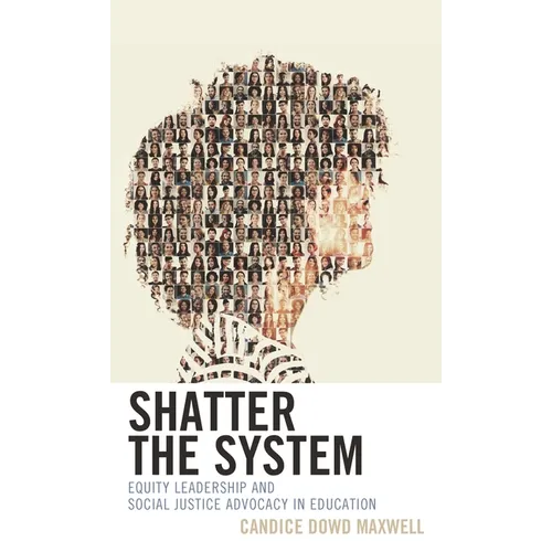 Shatter the System: Equity Leadership and Social Justice Advocacy in Education