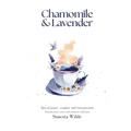 Chamomile and Lavender: Sips of Peace, Comfort, and Introspection