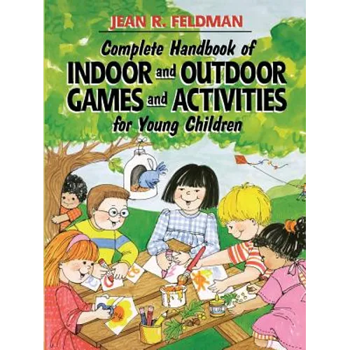 Complete Handbook of Indoor and Outdoor Games and Activities for Young Children